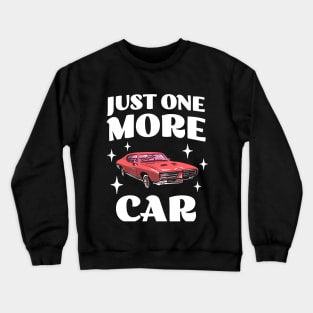 Just One More Car - Funny Car Collector - Car Hoarder Crewneck Sweatshirt